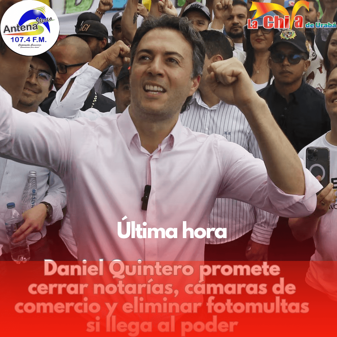 Daniel Quintero promete cerrar notarías, cámaras de comercio y  fotomultas si llega a la Presidencia