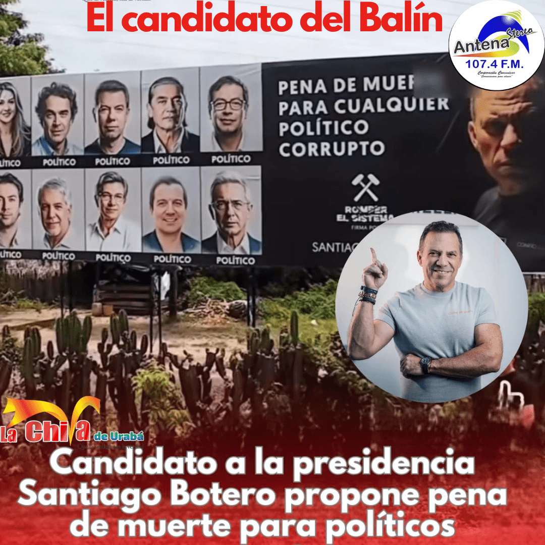 Santiago Botero propone: “Los que más daño han hecho al país deben pagar con la vida”