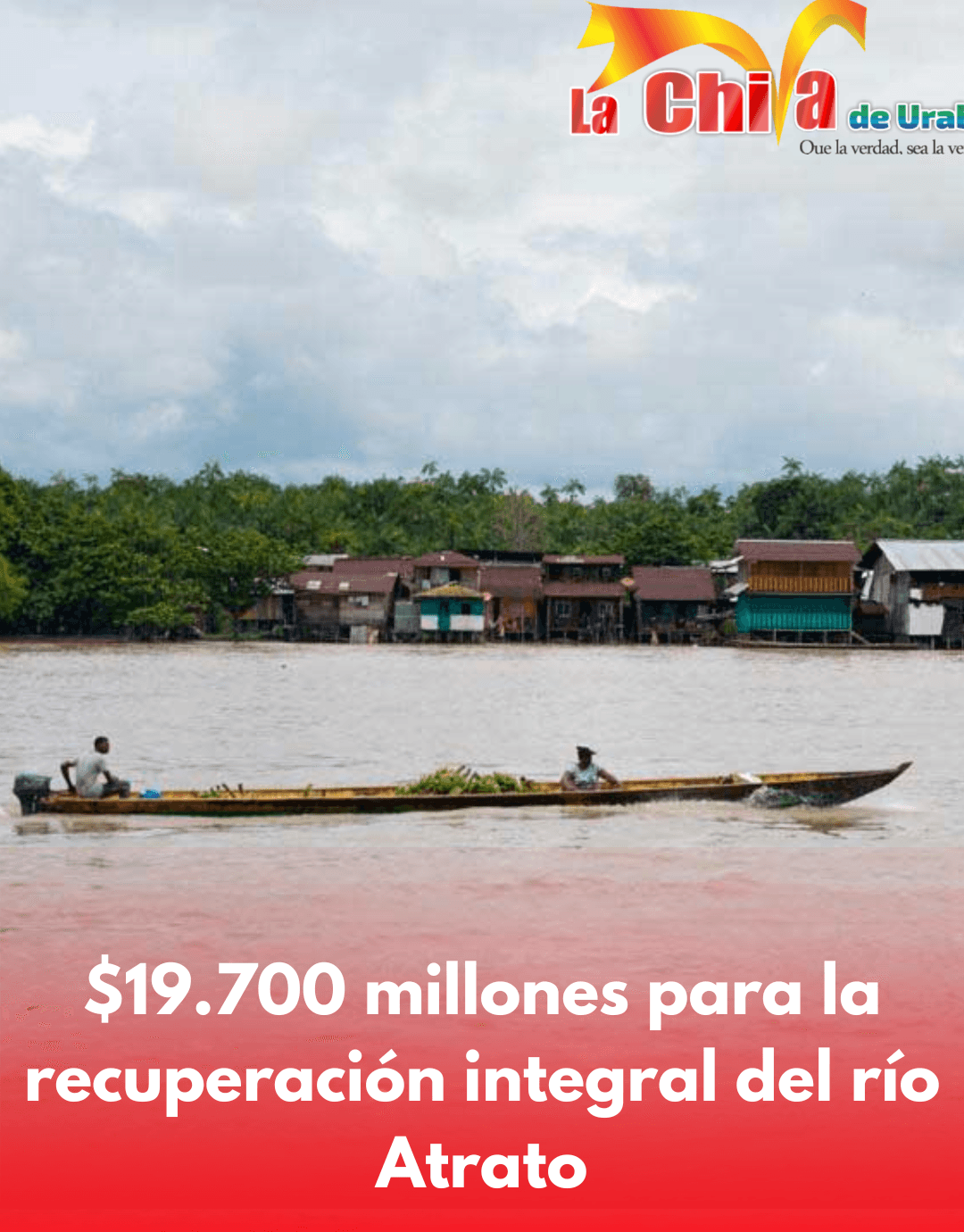 Gobierno invierte $19.700 millones en la recuperación integral del río Atrato