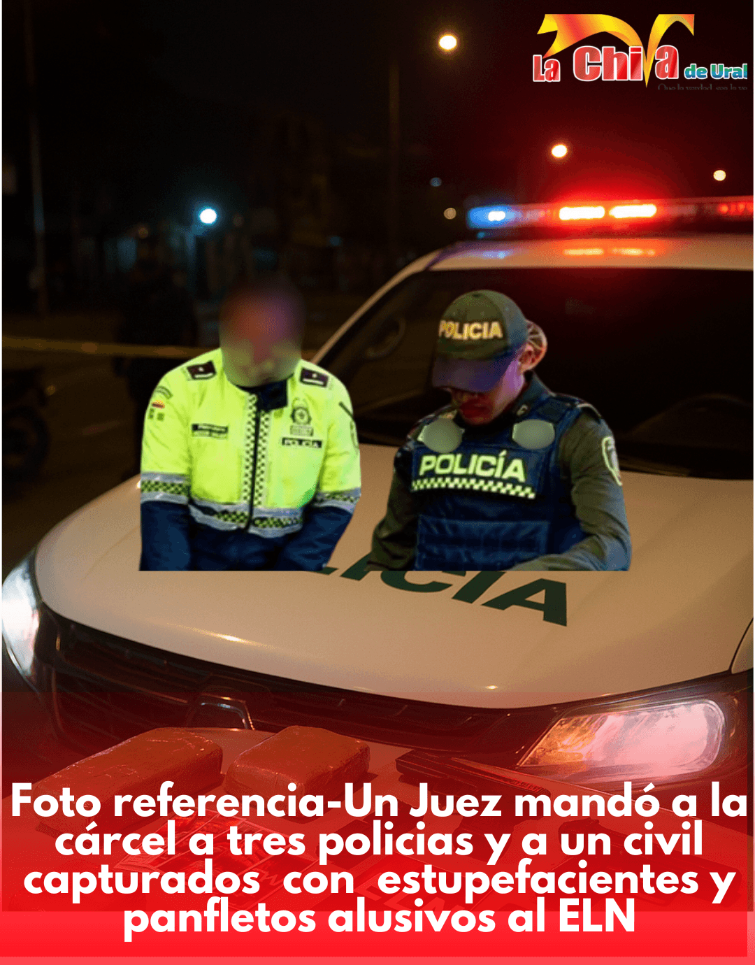 A la cárcel tres policías y un civil que transportaban estupefacientes y panfletos alusivos al ELN