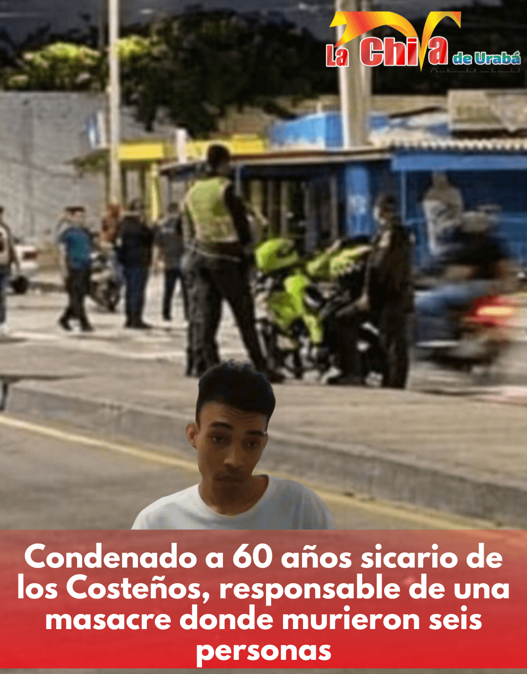 60 años de prisión a sicario de ‘Los Costeños’ por masacre del barrio Las Flores