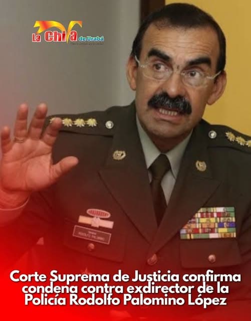 Corte Suprema confirmó condena contra el general (r) Rodolfo Palomino